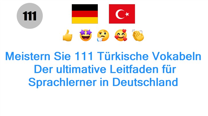 Meistern Sie 111 Türkische Vokabeln: Der ultimative Leitfaden für Sprachlerner in Deutschland